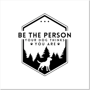 Be The Person Your Dog Thinks You Are Shirt Dog Mom Dad Tee Dog Lover Gift Posters and Art